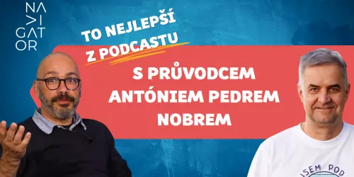 TO NEJLEPŠÍ Z PODCASTU: s průvodcem Antóniem Pedrem Nobrem